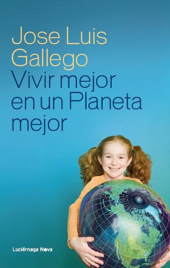 VIVIR MEJOR EN UN PLANETA MEJOR | 9788415864110 | GALLEGO,JOSE LUIS | Libreria Geli - Librería Online de Girona - Comprar libros en catalán y castellano