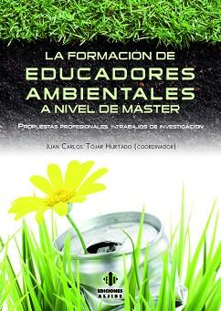 LA FORMACIÓN DE EDUCADORES AMBIENTALES A NIVEL DE MÁSTER | 9788497007788 | TÓJAR HURTADO,JUAN CARLOS (COORDINADOR) | Libreria Geli - Librería Online de Girona - Comprar libros en catalán y castellano