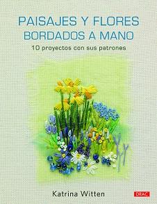 PAISAJES Y FLORES BORDADOS A MANO.10 PROYECTOS CON SUS PATRONES | 9788498746396 | WITTEN,KATRINA | Llibreria Geli - Llibreria Online de Girona - Comprar llibres en català i castellà