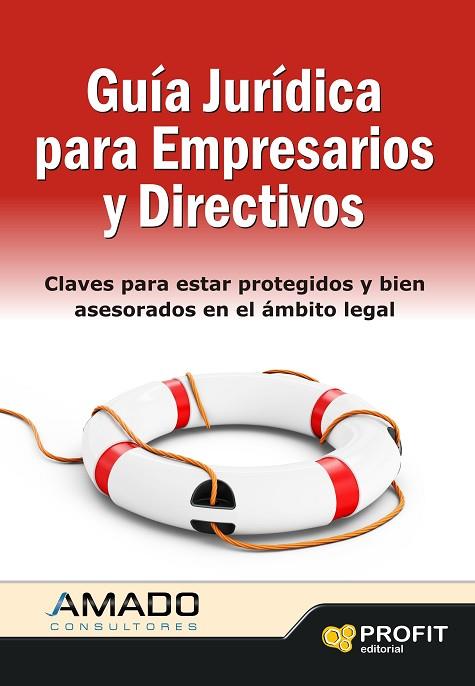 GUIA JURIDICA PARA EMPRESARIOS Y DIRECTIVOS.CLAVES PARA ESTAR PROTEGIDOS Y BIEN ASESORADOS EN EL ÁMBITO LEGAL | 9788415330738 | AMADO GUIRADO,JORDI  | Llibreria Geli - Llibreria Online de Girona - Comprar llibres en català i castellà