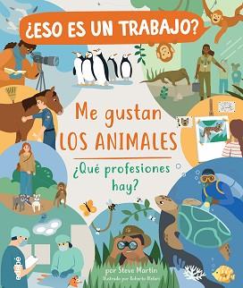 ESO ES UN TRABAJO? ME GUSTAN LOS ANIMALES: ¿QUÉ PROFESIONES HAY? | 9788468346977 | MARTIN,STEVE | Llibreria Geli - Llibreria Online de Girona - Comprar llibres en català i castellà