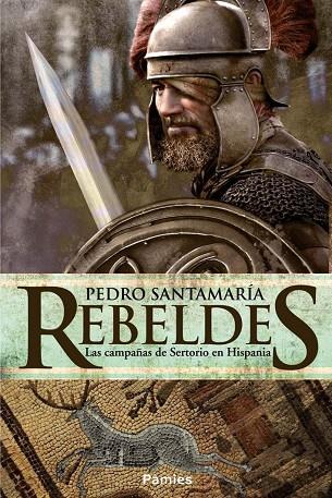 REBELDES.LAS CAMPAÑAS DE SERTORIO EN HISPANIA | 9788416331161 | SANTAMARÍA,PEDRO | Libreria Geli - Librería Online de Girona - Comprar libros en catalán y castellano