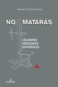 NO MATARAS.CELEBRES VERDUGOS ESPAÑOLES | 9788496614833 | JIMENEZ GARCIA,SALVADOR | Llibreria Geli - Llibreria Online de Girona - Comprar llibres en català i castellà