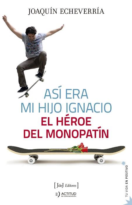 ASÍ ERA MI HIJO IGNACIO.EL HÉROE DEL MONOPATÍN | 9788494778155 | ECHEVARRÍA,JOAQUÓN | Llibreria Geli - Llibreria Online de Girona - Comprar llibres en català i castellà