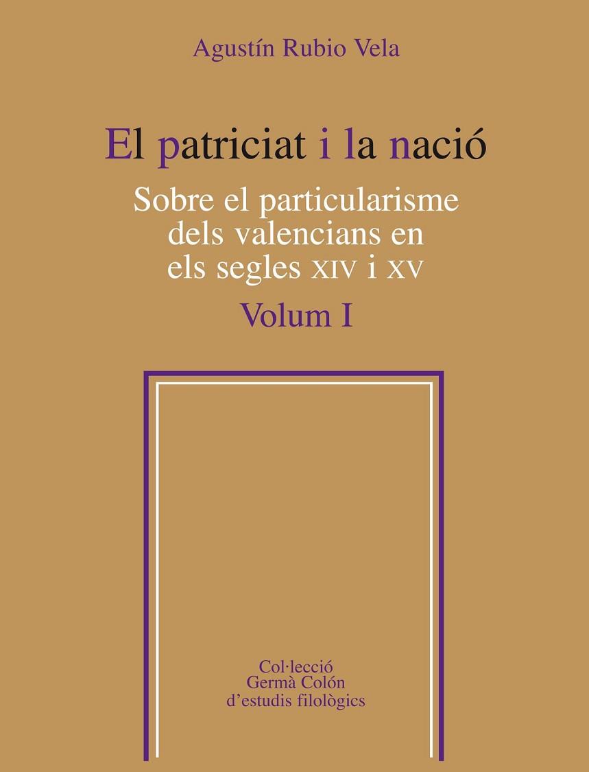 EL PATRICIAT I LA NACIO-1.SOBRE EL PARTICULARISME DELS VALENCIANS EN ELS SEGLES XIV I XV  | 9788498835557 | RUBIO VELA,AGUSTIN | Llibreria Geli - Llibreria Online de Girona - Comprar llibres en català i castellà