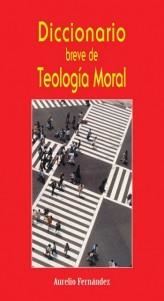 DICCIONARIO BREVE DE TEOLOGIA MORAL | 9788483530528 | FERNANDEZ,AURELIO | Llibreria Geli - Llibreria Online de Girona - Comprar llibres en català i castellà