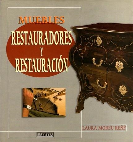 MUEBLES.RESTAURADORES Y RESTAURACION  | 9788475844909 | MOREU REÑE,LAURA | Llibreria Geli - Llibreria Online de Girona - Comprar llibres en català i castellà