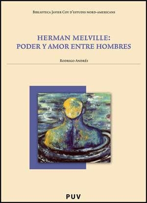 HERMAN MELVILLE:PODER Y AMOR ENTRE HOMBRES | 9788437066714 | ANDRES,RODRIGO | Llibreria Geli - Llibreria Online de Girona - Comprar llibres en català i castellà