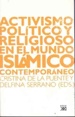 ACTIVISMO POLÍTICO Y RELIGIOSO EN EL MUNDO ISLÁMICO | 9788432312915 | DE LA PUENTE,CRISTINA/SERRANO,DELFINA | Llibreria Geli - Llibreria Online de Girona - Comprar llibres en català i castellà