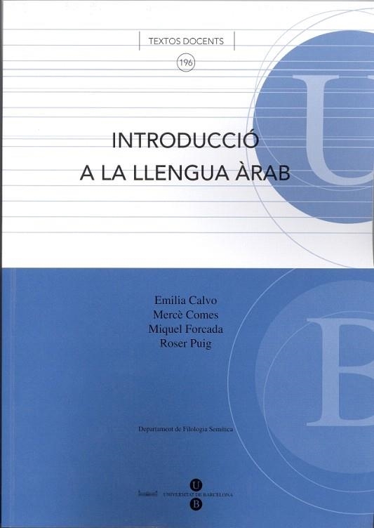 INTRODUCCIO A LA LLENGUA ARAB | 9788447529797 | CALVO,E/COMES,M/FORCADA,M/PUIG,R | Llibreria Geli - Llibreria Online de Girona - Comprar llibres en català i castellà