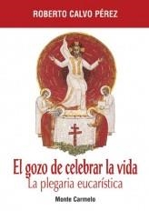 EL GOZO DE CELEBRAR LA VIDA.LA PLEGARIA EUCARISTICA | 9788483530702 | CALVO PEREZ,ROBERTO | Llibreria Geli - Llibreria Online de Girona - Comprar llibres en català i castellà