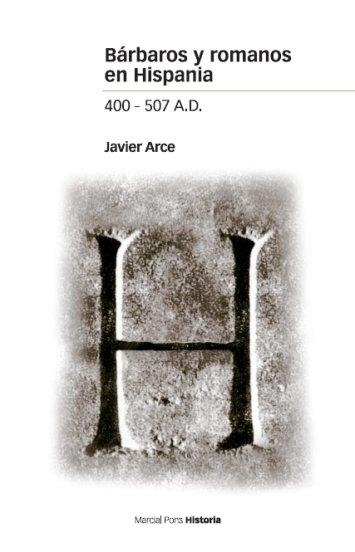 BARBAROS Y ROMANOS EN HISPANIA 400-507 A.C. | 9788496467576 | ARCE,JAVIER | Llibreria Geli - Llibreria Online de Girona - Comprar llibres en català i castellà