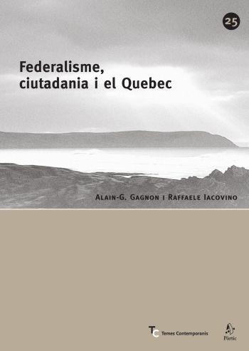 FEDERALISME,CIUTADANIA I EL QUEBEC | 9788498090284 | GAGNON,ALAIN-G./IACOVINO,RAFFAELE | Llibreria Geli - Llibreria Online de Girona - Comprar llibres en català i castellà