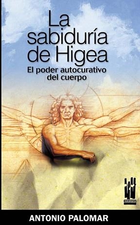 LA SABIDURIA DE HIGEA.EL PODER CURATIVO DEL CUERPO | 9788481364842 | PALOMAR GARCIA,ANTONIO | Llibreria Geli - Llibreria Online de Girona - Comprar llibres en català i castellà