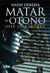 NADIE DEBERIA MATAR EN OTOÑO | 9788467025859 | IBAÑEZ,JOSE LUIS | Llibreria Geli - Llibreria Online de Girona - Comprar llibres en català i castellà