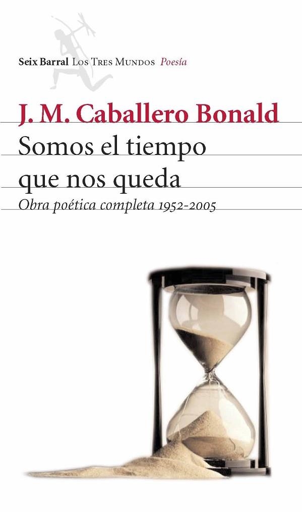 SOMOS EL TIEMPO QUE NOS QUEDA.OBRA POETICA COMPLETA(1952-200) | 9788432209055 | CABALLERO BONALD,J.M. | Libreria Geli - Librería Online de Girona - Comprar libros en catalán y castellano