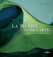 LA TIERRA COMO ARTE.LA NATURALEZA VISTA DESDE EL CIELO | 9788497854092 | FRANCKE,KLAUS | Llibreria Geli - Llibreria Online de Girona - Comprar llibres en català i castellà