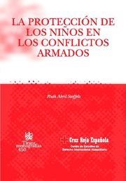 LA PROTECCION DE LOS NIÑOS EN LOS CONFLICTOS ARMADOS | 9788484566564 | ABRIL STOFFELS,RUTH | Llibreria Geli - Llibreria Online de Girona - Comprar llibres en català i castellà