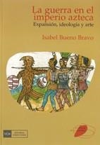 LA GUERRA EN EL IMPERIO AZTECA.EXPANSION,IDEOLOGIA Y ARTE | 9788474918441 | BUENO BRAVO,ISABEL | Llibreria Geli - Llibreria Online de Girona - Comprar llibres en català i castellà