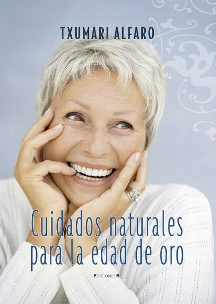 CUIDADOS NATURALES PARA LA EDAD DE ORO | 9788466632140 | ALFARO,TXUMARI | Llibreria Geli - Llibreria Online de Girona - Comprar llibres en català i castellà