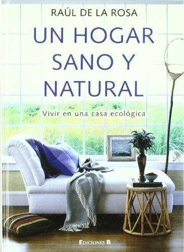 UN HOGAR SANO Y NATURAL.VIVIR EN UNA CASA ECOLOGICA | 9788466634250 | DE LA ROSA,RAUL | Libreria Geli - Librería Online de Girona - Comprar libros en catalán y castellano