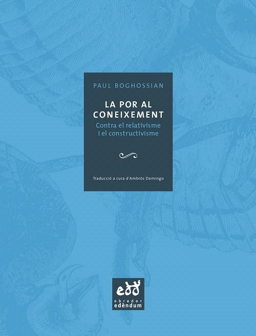 LA POR AL CONEIXEMENT.CONTRA EL RELATIVISME I EL CONSTRUCTIV | 9788493443450 | BOGHOSSIAN,PAUL (DOMINGO,AMBROS TRADUCTOR) | Llibreria Geli - Llibreria Online de Girona - Comprar llibres en català i castellà