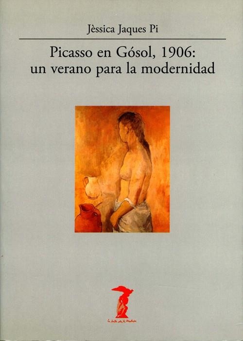 PICASSO EN GOSOL,1906:UN VERANO PARA LA MODERNIDAD | 9788477746829 | JAQUES PI,JESSICA | Llibreria Geli - Llibreria Online de Girona - Comprar llibres en català i castellà