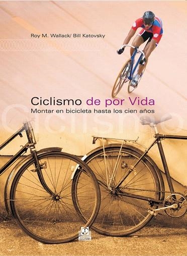 CICLISMO DE POR VIDA.MONTAR EN BICICLETA HASTA LOS CIEN AÑOS | 9788480199612 | WALLACK,ROY M./KATOVSKY,BILL | Llibreria Geli - Llibreria Online de Girona - Comprar llibres en català i castellà