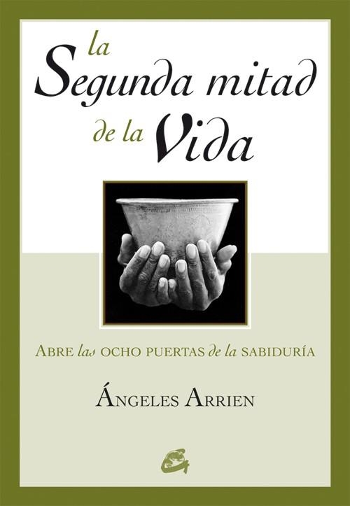 LA SEGUNDA MITAD DE LA VIDA.ABRE LAS OCHO RESPUESTAS DE LA.. | 9788484451563 | ARRIEN, ANGELES | Llibreria Geli - Llibreria Online de Girona - Comprar llibres en català i castellà