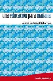 UNA EDUCACION PARA MAÑANA | 9788480639255 | CARBONELL,JAUME | Llibreria Geli - Llibreria Online de Girona - Comprar llibres en català i castellà