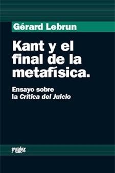 KANT Y EL FINAL DE LA METAFISICA.ENSAYO SOBRE LA CRITICA DEL | 9788493611118 | LEBRUN,GERARD | Libreria Geli - Librería Online de Girona - Comprar libros en catalán y castellano