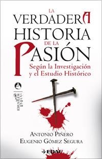 LA VERDADERA HISTORIA DE LA PASION SEGUN LA INVESTIGACION Y EL ESTUDIO HISTORICO | 9788441420175 | PIÑERO,ANTONIO/GOMEZ SEGURA,EUGENIO | Llibreria Geli - Llibreria Online de Girona - Comprar llibres en català i castellà