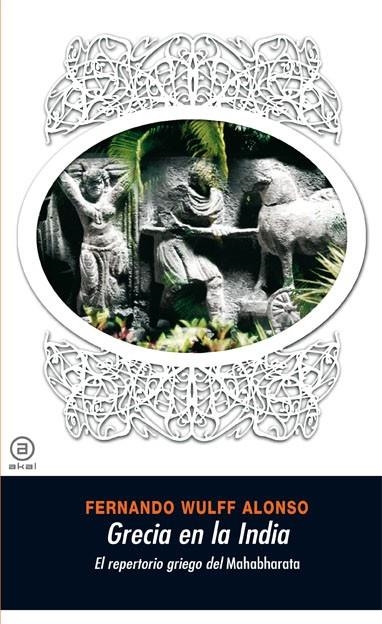 GRECIA EN LA INDIA.EL REPERTORIO GRIEGO DEL MAHABHARATA | 9788446025276 | WULFF ALONSO,FERNANDO | Llibreria Geli - Llibreria Online de Girona - Comprar llibres en català i castellà