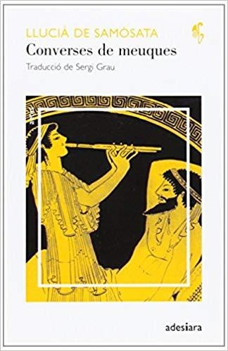 CONVERSES DE MEUQUES | 9788492405046 | DE SAMOSATA,LLUCIA (TRAD.SERGI GRAU) | Llibreria Geli - Llibreria Online de Girona - Comprar llibres en català i castellà