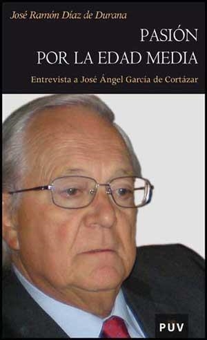 PASION POR LA EDAD MEDIA.ENTREVISTA A J.A.GARCIA DE CORTAZA | 9788437069852 | DIAZ DE DURANA,JOSE RAMON | Llibreria Geli - Llibreria Online de Girona - Comprar llibres en català i castellà