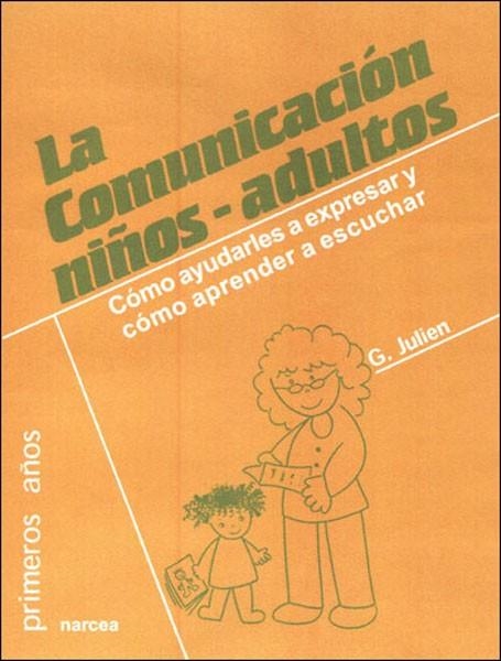 LA COMUNICACION NIÑOS-ADULTO.COMO AYUDARLES A EXPRESAR... | 9788427715288 | JULIEN,G. | Llibreria Geli - Llibreria Online de Girona - Comprar llibres en català i castellà