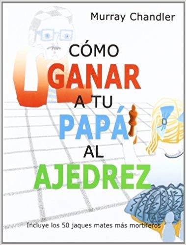 COMO GANAR A TU PAPA AL AJEDREZ | 9788493545437 | CHANDLER,MURRAY | Llibreria Geli - Llibreria Online de Girona - Comprar llibres en català i castellà