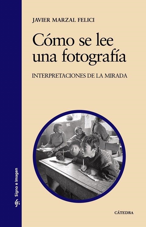 COMO SE LEE UNA FOTOGRAFIA,INTERPRETACIONES DE LA MIRADA | 9788437624297 | MARZAL FELICI,JOSE JAVIER | Llibreria Geli - Llibreria Online de Girona - Comprar llibres en català i castellà