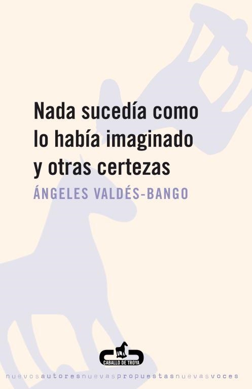 NADA SUCEDIA COMO LO HABIA IMAGINADO Y OTRAS CERTEZAS | 9788496594234 | VALDES BANGO,ANGELES | Llibreria Geli - Llibreria Online de Girona - Comprar llibres en català i castellà