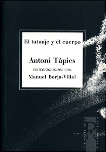 EL TATUAJE Y EL CUERPO.ANTONI TAPIES(CONVERSACIONES CON MANU) | 9788488927200 | TAPIES,ANTONI/BORJA VILLEL,MANUEL | Llibreria Geli - Llibreria Online de Girona - Comprar llibres en català i castellà