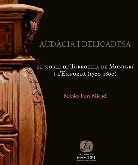 AUDACIA I DELICADESA.EL MOBLE DE TORROELLA DE MONTGRI I L'EMPORDÀ(1700-1800) | 9788461221974 | PIERA MIQUEL,MONICA | Llibreria Geli - Llibreria Online de Girona - Comprar llibres en català i castellà