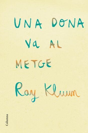 UNA DONA VA AL METGE | 9788466409254 | KLUUN,RAY | Llibreria Geli - Llibreria Online de Girona - Comprar llibres en català i castellà