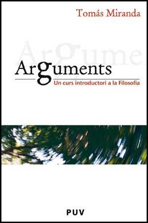 ARGUMENTS.UN CURS INTRODUCTORI A LA FILOSOFIA | 9788437068473 | MIRANDA,TOMAS | Llibreria Geli - Llibreria Online de Girona - Comprar llibres en català i castellà