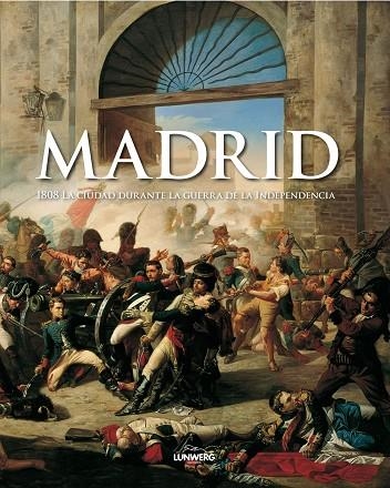 MADRID 1808.LA CIUDAD DURANTE LA GUERRA DE INDEPENDENCIA | 9788497854566 | VV.AA. | Libreria Geli - Librería Online de Girona - Comprar libros en catalán y castellano