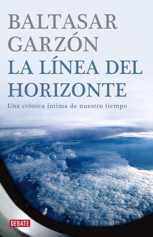 LA LINEA DEL HORIZONTE.UNA CRONICA INTIMA DE NUESTRO TIEMPO | 9788483067772 | GARZON,BALTASAR | Llibreria Geli - Llibreria Online de Girona - Comprar llibres en català i castellà