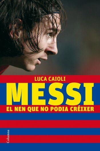 MESSI.EL NEN QUE NO PODIA CREIXER | 9788466409193 | CAIOLI,LUCA | Libreria Geli - Librería Online de Girona - Comprar libros en catalán y castellano