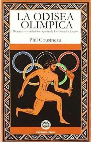 LA ODISEA OLIMPICA.REAVIVAR EL VERDADERO ESPÍRITU DE LOS GRANDES JUEGOS | 9788495094292 | COUSINEAU,PHIL | Llibreria Geli - Llibreria Online de Girona - Comprar llibres en català i castellà