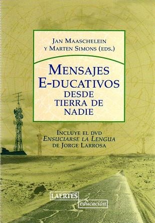 MENSAJES E-DUCATIVOS DESDE TIERRA DE NADIE(+DVD) | 9788475846194 | MAASCHELEIN,JAN/SIMON,MARTEN(EDS.) | Llibreria Geli - Llibreria Online de Girona - Comprar llibres en català i castellà