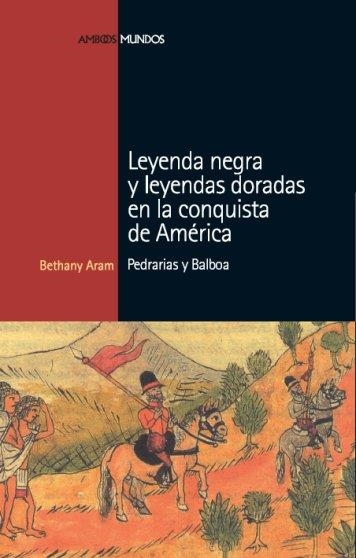 LEYENDA NEGRA Y LEYENDAS DORADAS EN LA CONQUISTA D | 9788496467675 | ARAM,BETHANY | Llibreria Geli - Llibreria Online de Girona - Comprar llibres en català i castellà