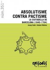 ABSOLUTISME CONTRA PACTISME.LA CIUTADELLA DE BARCELONA | 9788423207237 | CATA,JOSEP | Llibreria Geli - Llibreria Online de Girona - Comprar llibres en català i castellà